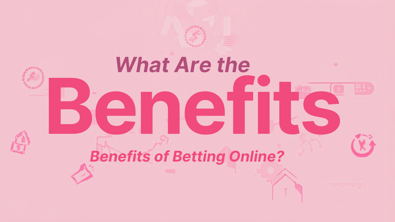 What Are the Benefits of Betting Online?